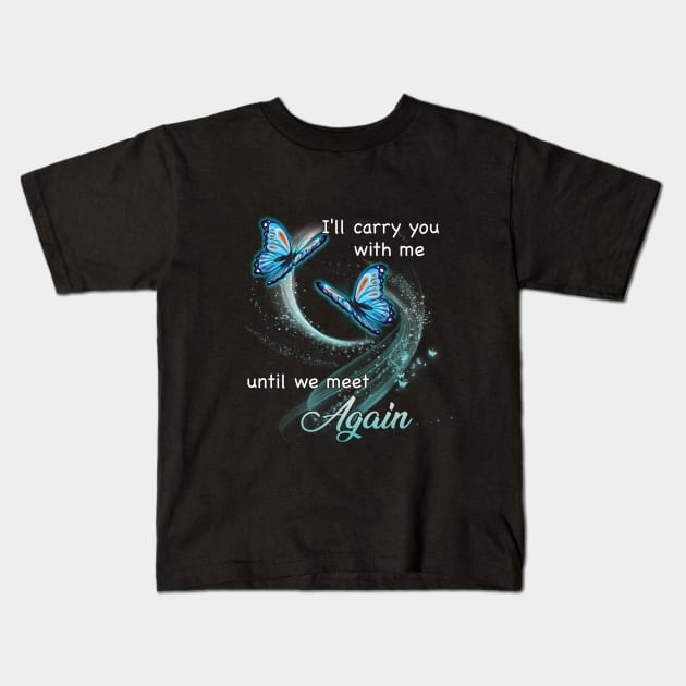 I Will Carry You With Me Until We Meet Again Kids T-Shirt by DMMGear